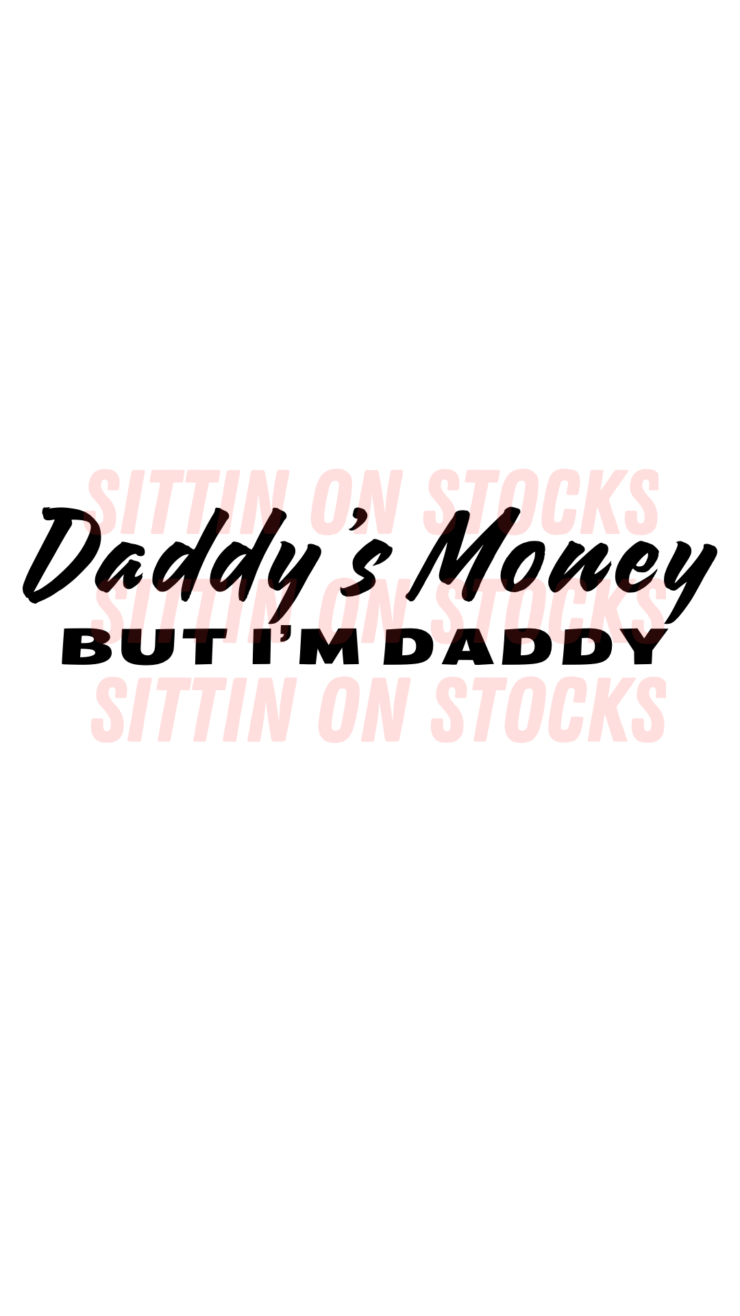 DADDY’S MONEY BUT I’M DADDY